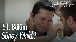 Güney Yıkıldı - Kırgın Çiçekler 51. Bölüm