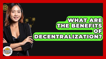 What Are The Benefits Of Decentralization? - CryptoBasics360.com