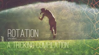 Rotation - A Tricking Compilation