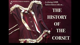 ASMR/Relaxation - The History of the Corset (history/fashion history)