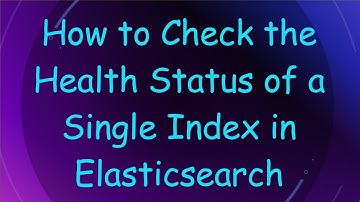 How to Check the Health Status of a Single Index in Elasticsearch