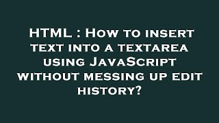 HTML : How to insert text into a textarea using JavaScript without messing up edit history?