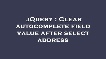jQuery : Clear autocomplete field value after select address