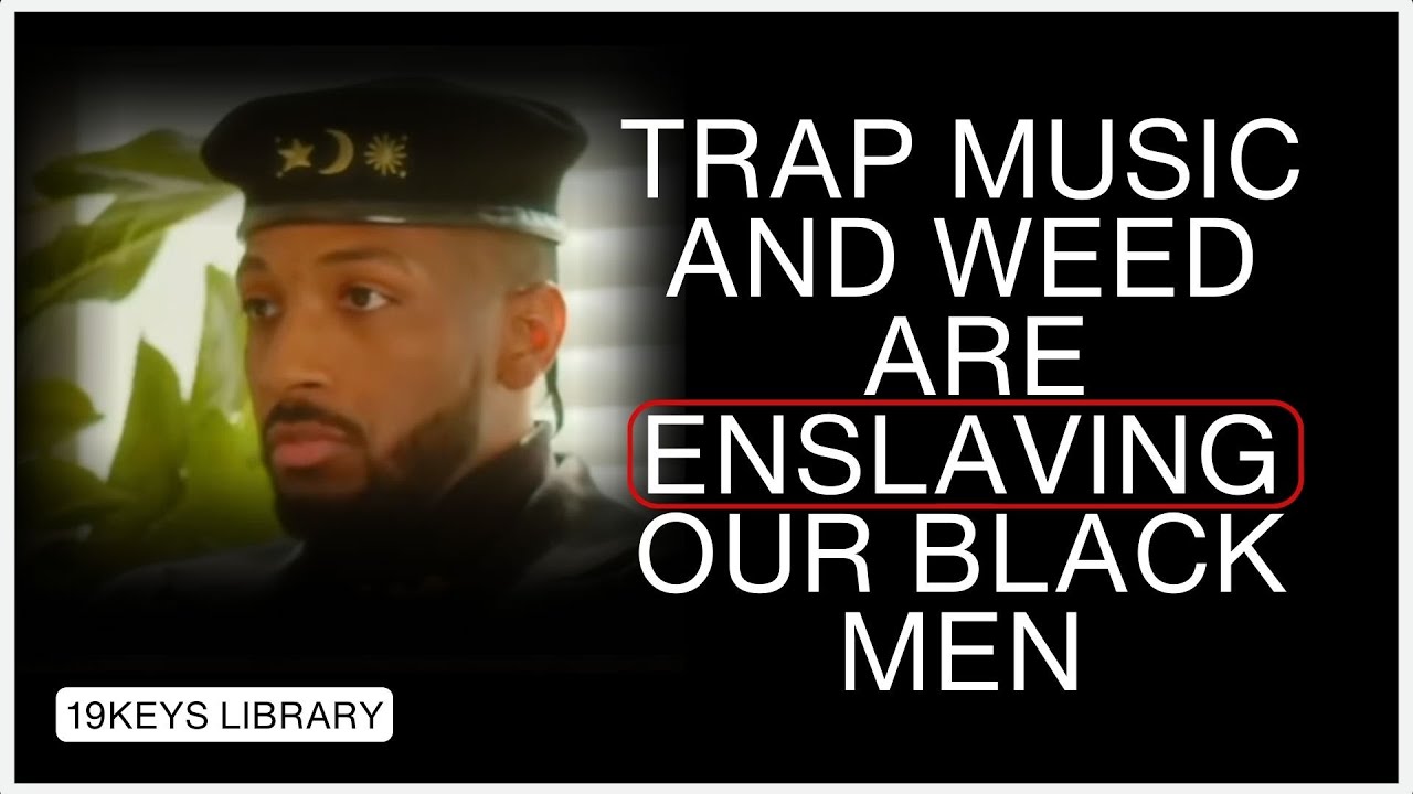 Trap Music and Weed Are Enslaving Our Black Men- 19Keys ft Dr.Wesley Muhammad