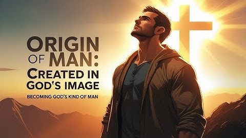 Origin of Manhood: Created in Gods Image