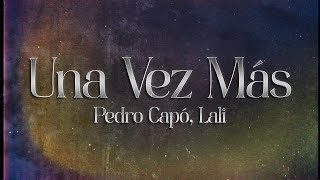 Pedro Capó, Lali - Una Vez Más 💔 (lyrics)