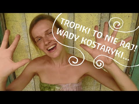 Tropiki to nie raj - czyli wady Kostaryki...