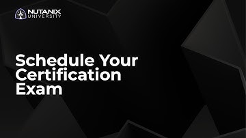 How to Schedule Your Certification Exam | Nutanix University