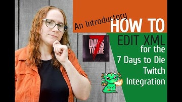 Introduction to Editing XML - 7 Days to Die Twitch Integration A19