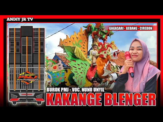 KAKANGE BLENGER - NUNU UNYIL BUROK PMJ PUTRA MEKAR JAYA‼️Gagasari Gebang Cirebon 20 april 2024 class=