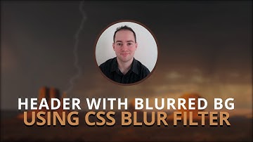 Dynamically Blurred Header Background w/ CSS Blur Filter