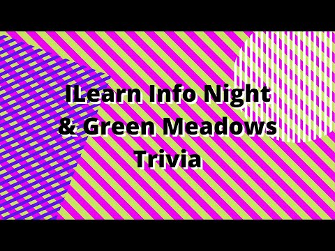 ILEARN Info and Green Meadows Trivia