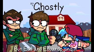 Ghostly but Edd and Eduardo sing it  (Download link in the description)