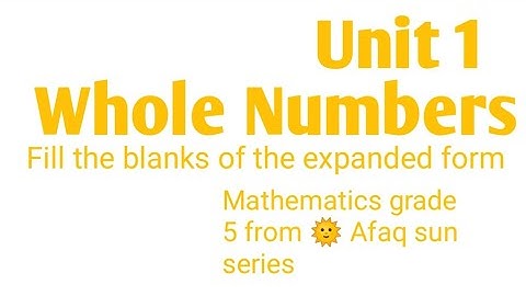 Whole Numbers, Unit 1,how I solve blank in expanded form, Mathematics grade 5 from 🌞 Afaq sun series