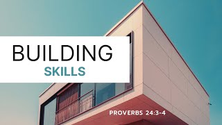 Building Skills | Proverbs 24: 3-4 | Elder Fernando Bermudez