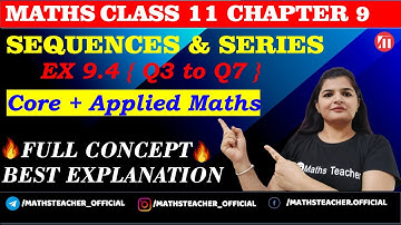 Sequences and Series | Ex 9.4 {Q3 to Q7} | Class 11 Maths | CBSE | NCERT Core & applied maths