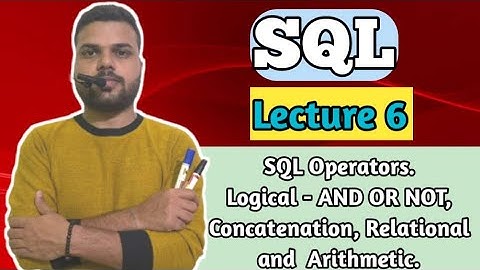 SQL Operators. Logical - AND OR NOT, Concatenation, Relational and  Arithmetic.