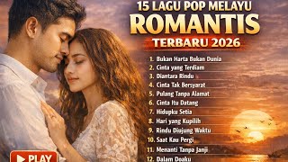 15 Lagu Pop Melayu Romantis Terbaru 2026 | Bukan Harta Bukan Dunia & Rindu di Ujung (Full Album)
