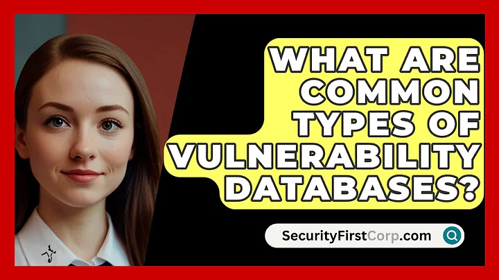 What Are Common Types Of Vulnerability Databases? - SecurityFirstCorp.com