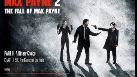 Max payne 2 Part 2:- A Binary Choice. Chapter 6:- The Genius of the Hole.