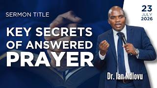 Key secrets of answered prayer | Dr. Ian Ndlovu | 23 July 2026