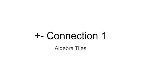 +- Connection 1 (Algebra Tiles)