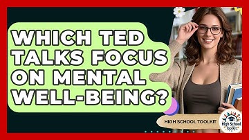 Which TED Talks Focus On Mental Well-being? - High School Toolkit