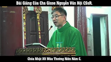 Bài giảng của Lm. Giuse Nguyễn Văn Hội Trong Chúa Nhật XV Thường Niên Năm C.
