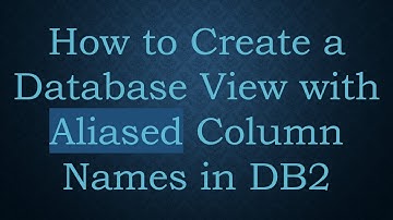 How to Create a Database View with Aliased Column Names in DB2