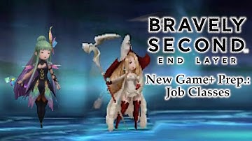 Preparation for New Game+: Bravely Second: End Layer Job Classes
