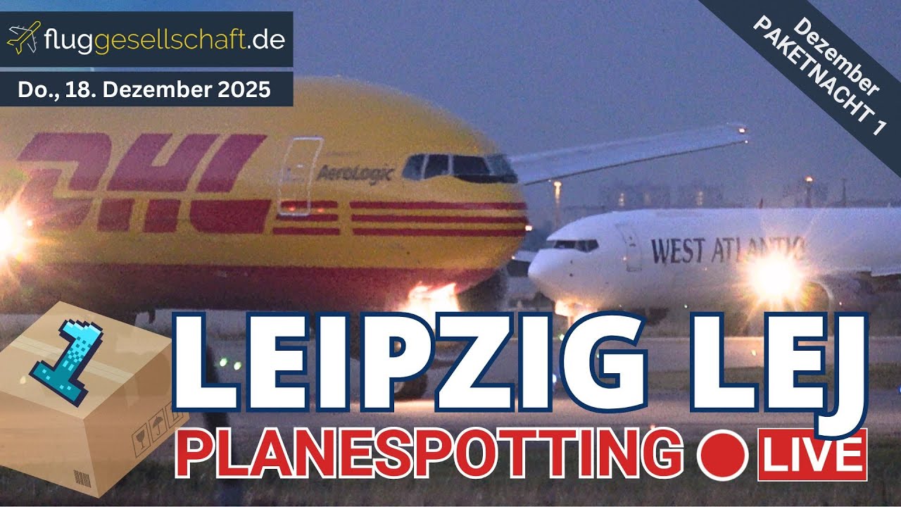 Leipzig Airport Live: Paketnacht Do. 18. Dezember 2025 