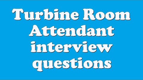 Turbine Room Attendant interview questions