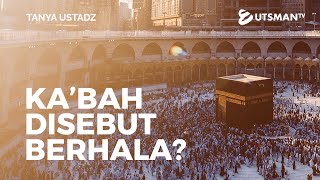 Tanya Ustadz - Kabah Disebut Berhala? - Ustadz Zakaria Achmad