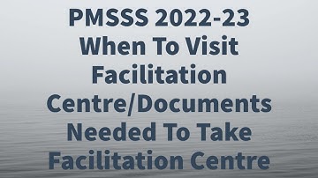 PMSSS UPDATE/What documents do I need to carry facilitation center for verification/WHEN TO VISIT.