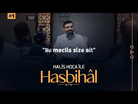 Halis Hoca ile Hasbihâl #1 | \