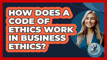 How Does A Code Of Ethics Work In Business Ethics? - Philosophy Beyond