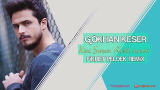 Gökhan Keser - Kimi Sevsem Açıldı Kısmeti (Fikret Peldek Remix) 2018 Resimi