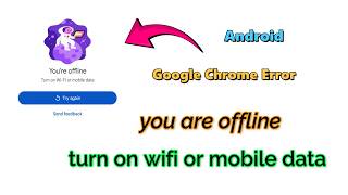 How to fix Google Chrome Error You’re Offline Turn on Wi-Fi or mobile data On Android