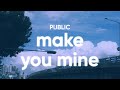 PUBLIC - Make You Mine (Lyrics)