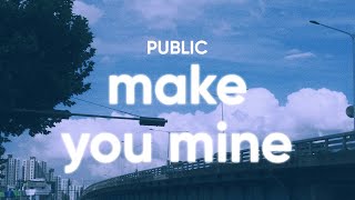 PUBLIC - Make You Mine (Lyrics)