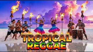 Best Island Reggae Chill 2026 Tropical Mix for Relaxation Happy Beach Time and Sunset Flow