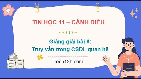 Giang bài 6(Chủ đề F): Truy vấn trong CSDL quan hệ | Bài giảng tin học 11 cánh diều
