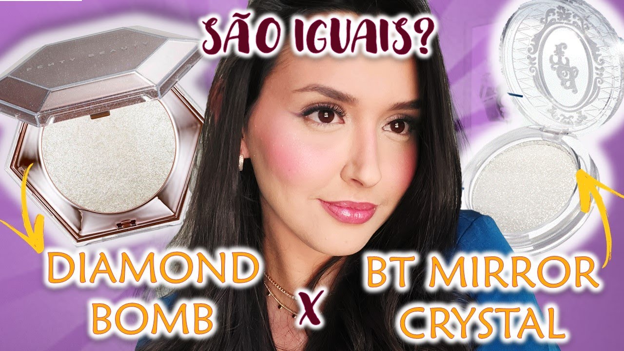 BT MIRROR e DIAMOND BOMB de Fenty Beauty  Mostrei as semelhanças e  diferenças entre eles 