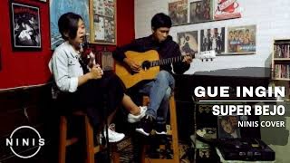 SUPER BEJO - GUE INGIN | NINIS AKUSTIK COVER