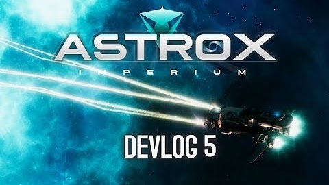 Astrox Imperium DEVLOG 5 (11/12/17)