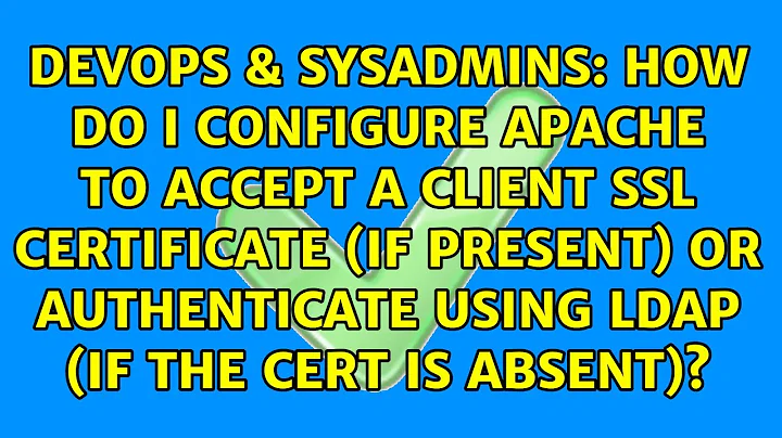 How do I configure apache to accept a client ssl certificate (if present)