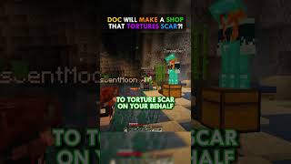 Doc Will Make A Shop That TORTURES Scar! Update