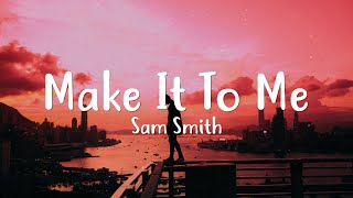 Sam Smith - Make It To Me (Lyrics) [Tiktok Song] | 