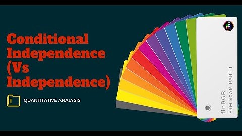 Conditional Independence (vs Independence) (FRM Part 1, Book 2, Quantitative Analysis)