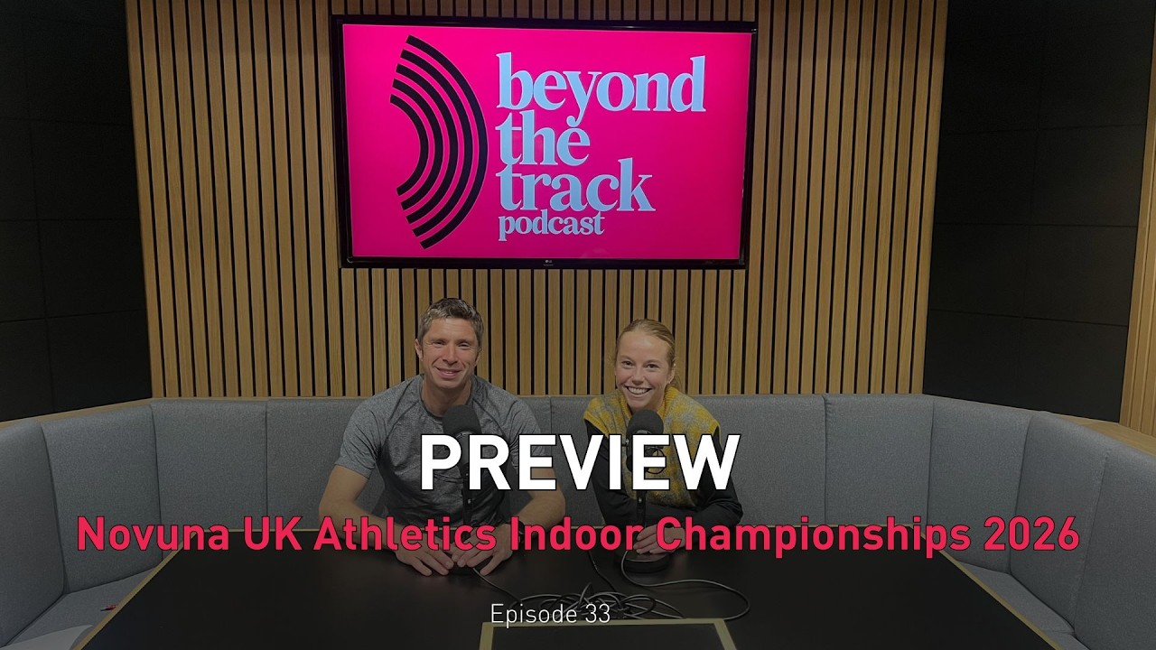 Novuna UK Athletics Indoor Championships 2026 | Beyond the Track Podcast | Episode 33